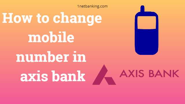 How to change mobile number in axis bank