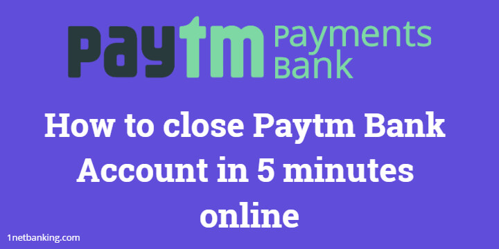 How to close Paytm Bank Account online? [In 5 minutes]
