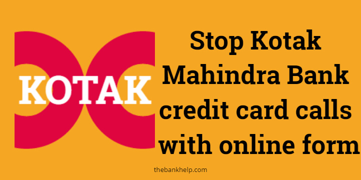 Stop Kotak Mahindra Bank credit card calls with this online form