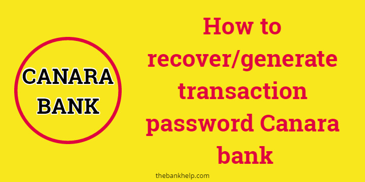 Forgot Transaction Password Canara bank: How to generate transaction password in canara bank