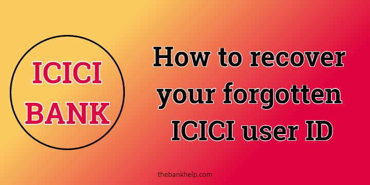 Forgot ICICI user ID? Quickly recover your forgotten ICICI user ID within 5 minutes