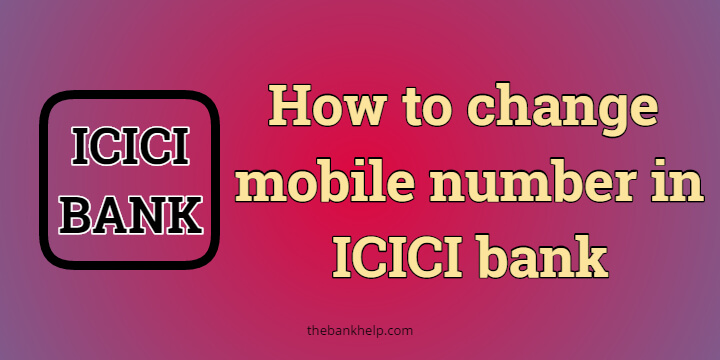 How to do ICICI bank mobile number change?