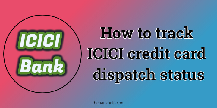 ICICI credit card tracking: How to track ICICI credit card dispatch status