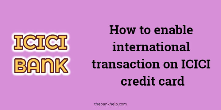 How to enable international transaction on ICICI credit card