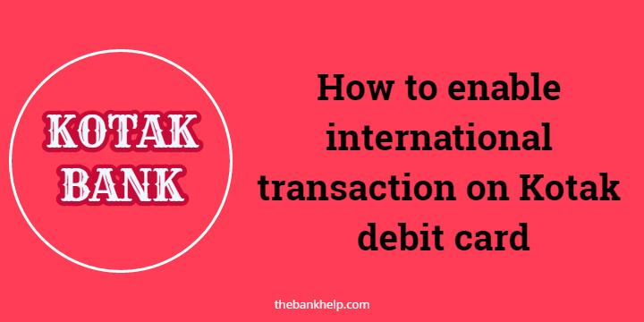 how to enable international transaction on kotak debit card