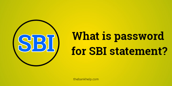 What is password for SBI statement