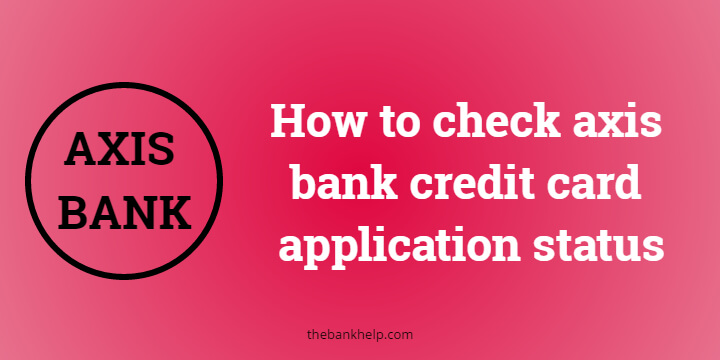 How to check axis bank credit card application status? [In 3 minutes]