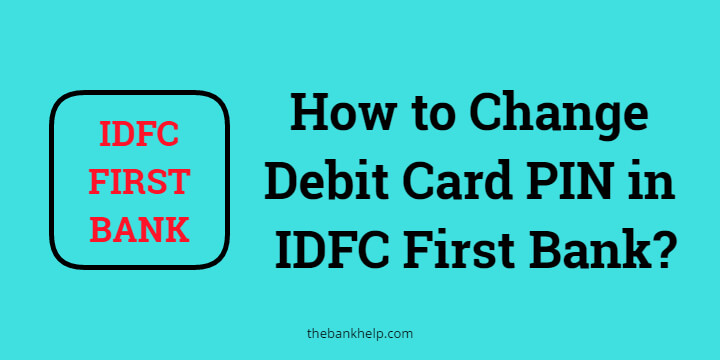 How to Change Debit Card PIN in IDFC First Bank