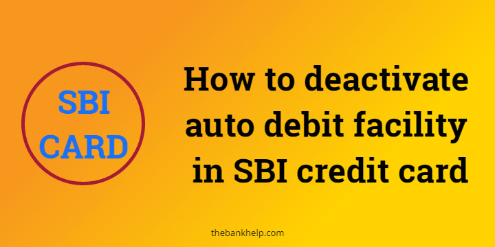 How to deactivate auto debit facility in SBI credit card