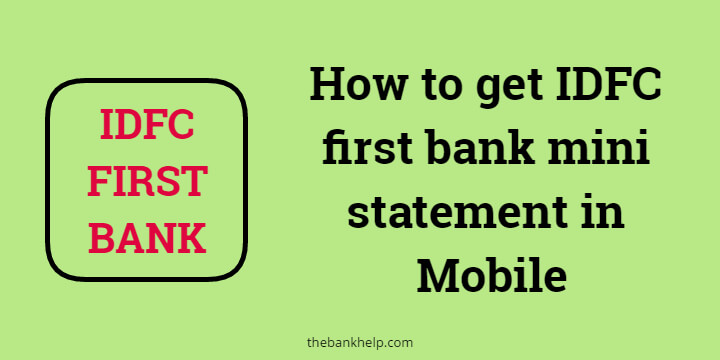 How to get IDFC first bank mini statement in Mobile?