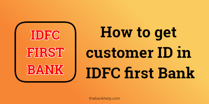 How to get customer ID in IDFC first Bank