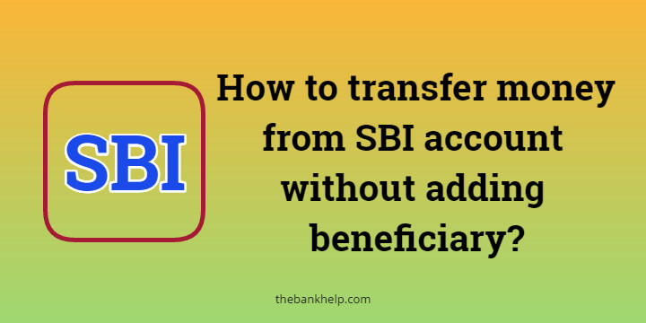 How to transfer money from SBI account without adding beneficiary? 1