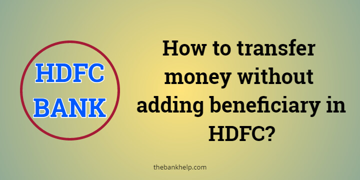 How to transfer money without adding beneficiary in HDFC?