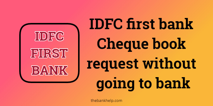 How to do IDFC first bank Cheque book request without going to bank 1