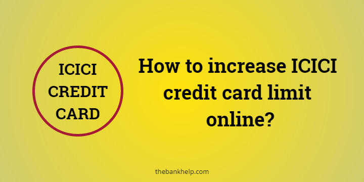 How to increase ICICI credit card limit online