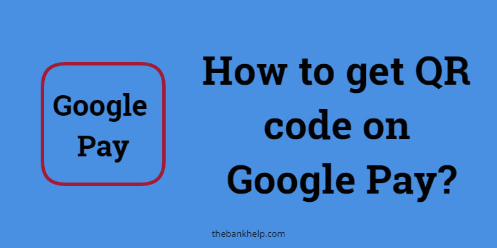 How to get QR code in GPay