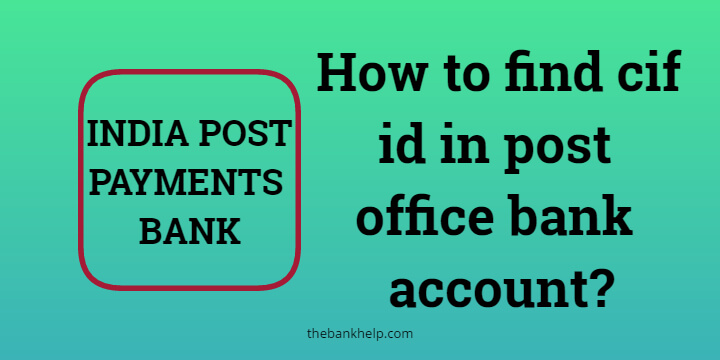 How to find CIF ID in Post Office bank account?