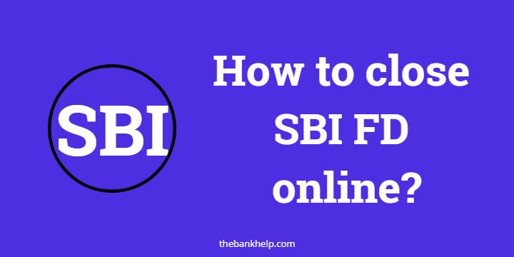 How to close FD in SBI online