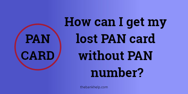 How can I get my lost PAN card without PAN number?