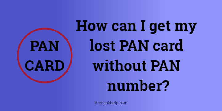 How can I get my lost PAN card without PAN number