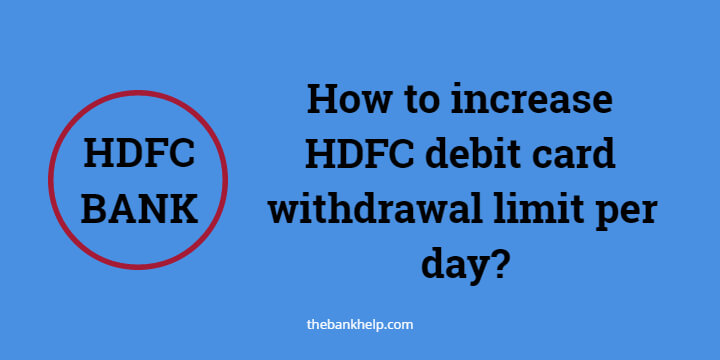 How to increase HDFC debit card withdrawal limit per day?[in just 3 minutes]