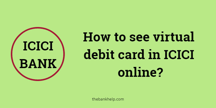 How to see virtual debit card in ICICI online
