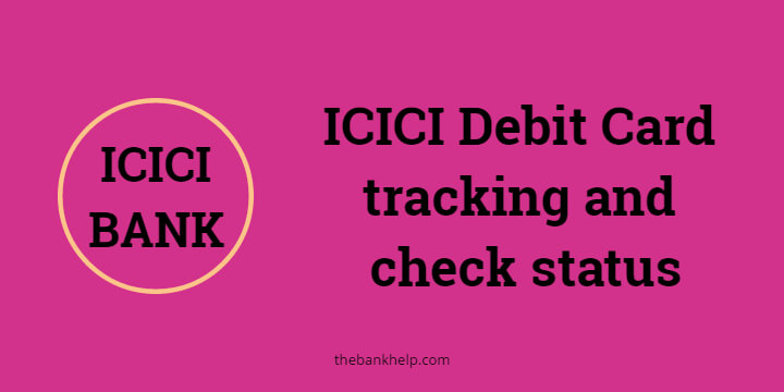 ICICI Debit Card tracking and check status