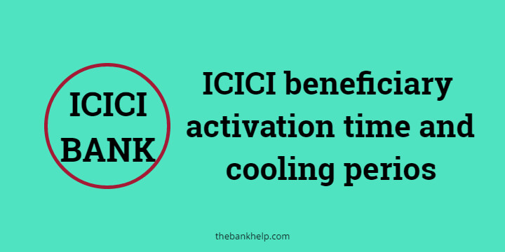 What is ICICI beneficiary activation time and cooling period? [1 minute read]
