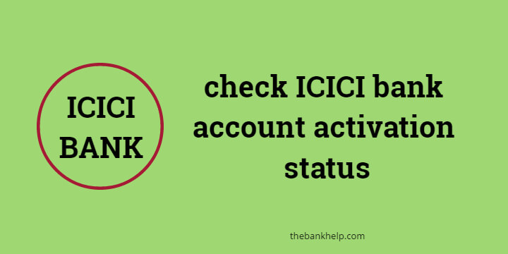 How to check ICICI bank account activation status?