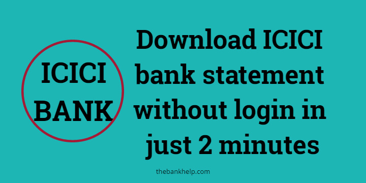 how to download ICICI bank statement without login?