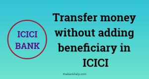 transfer money without adding beneficiary in ICICI