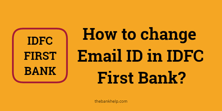 How to change Email ID in IDFC First Bank