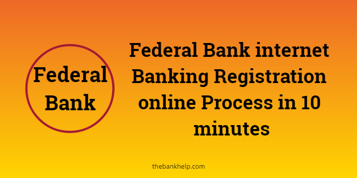 Federal Bank Net Banking Registration online. [in just 10 minutes]