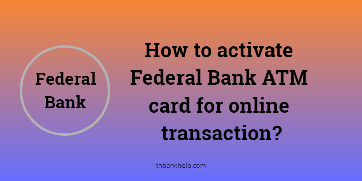 How to activate Federal Bank ATM card for online transaction