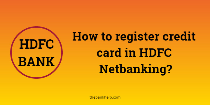 How to register credit card in HDFC Netbanking? [10 Easy Steps]