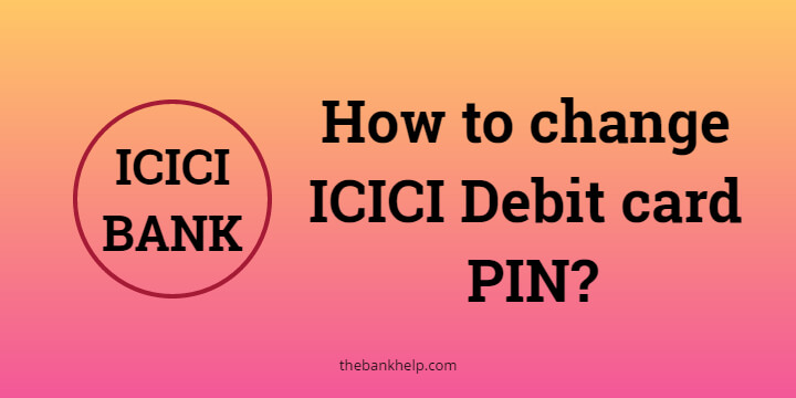 How to change ICICI Debit card PIN? [In 2 Minutes] 2
