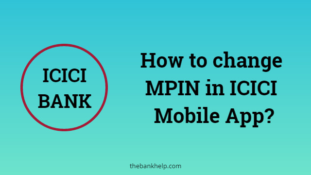 I forgot ICICI MPIN. How to change MPIN in ICICI Mobile App?
