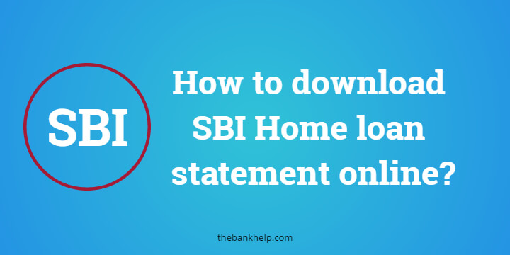 How to download SBI Home loan statement online