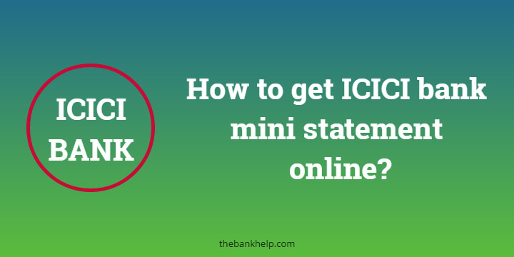How to get ICICI bank mini statement online