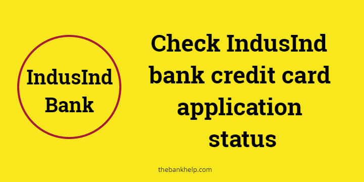 check IndusInd bank credit card application status