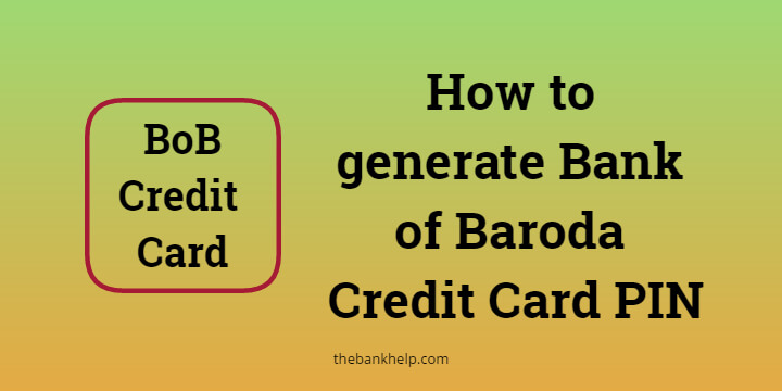 How to generate Bank of Baroda Credit Card PIN Online? [2 Easy methods]