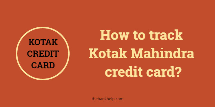 How to track Kotak Mahindra credit card? In just 2 minutes