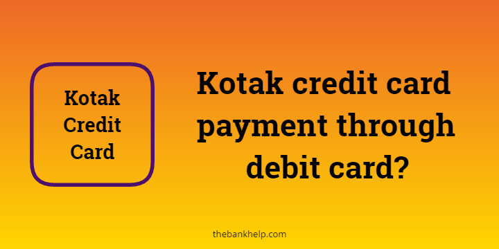 Kotak credit card payment through debit card