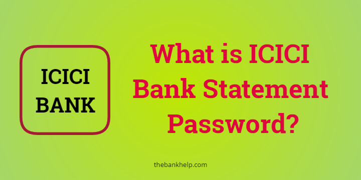What is ICICI Bank Statement Password