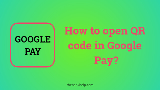 How to open QR code in Google Pay?
