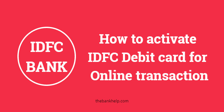 How to activate IDFC Debit card for Online transaction? 1