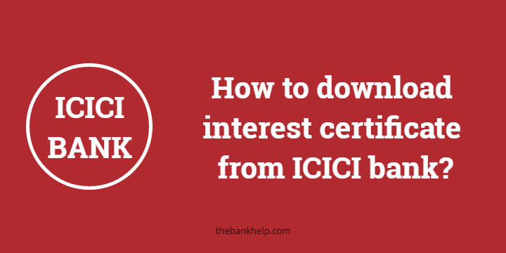 How to download interest certificate from ICICI bank