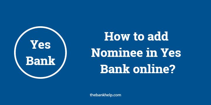How to add Nominee in Yes Bank online