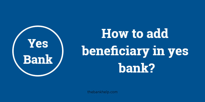 How to add beneficiary in yes bank? [2 Easy method]