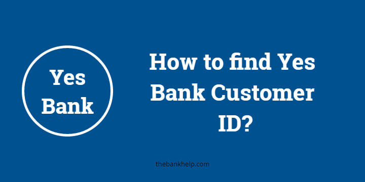 What is Customer ID in Yes Bank? How to find Yes Bank Customer ID online?